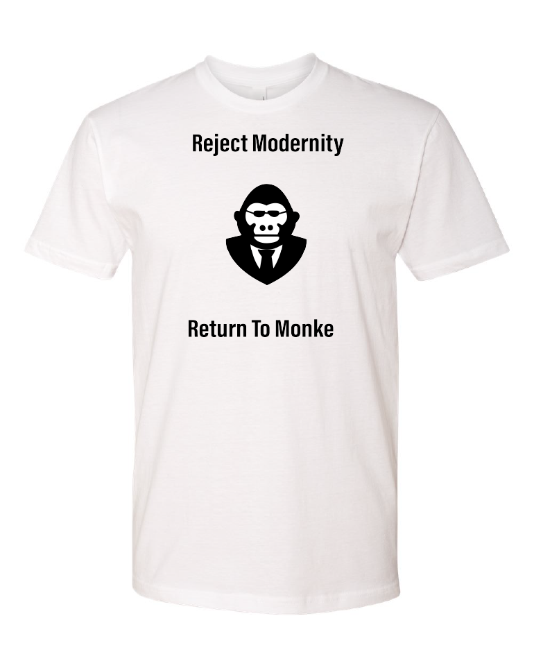 Reject Modernity Return To Monke