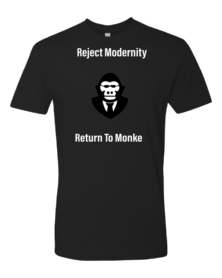 Reject Modernity Return To Monke