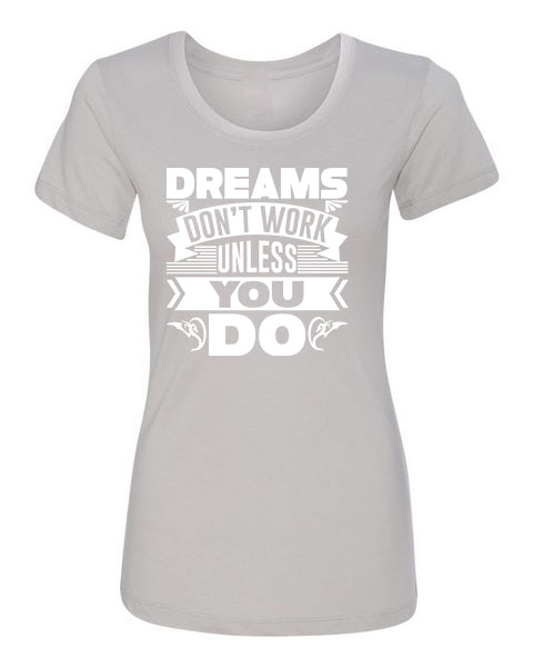 T-Shirt Dreams Don&#39;t Work